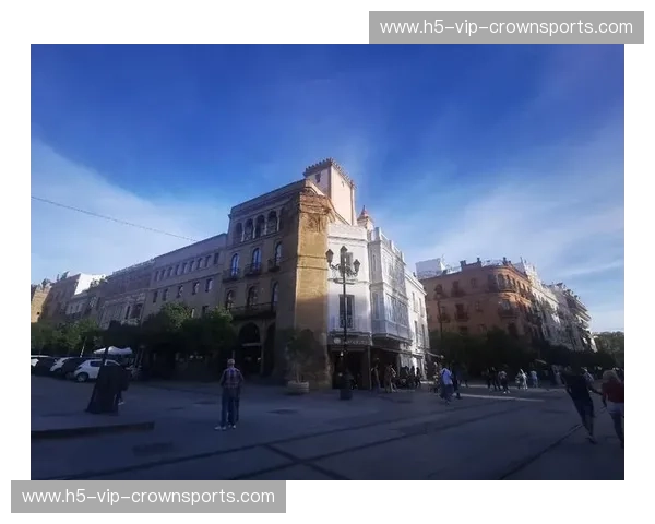 塞维利亚排名：在阳光与历史之间找到你的第一名